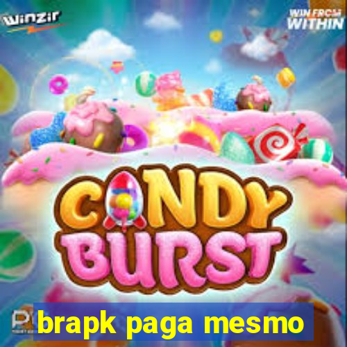 brapk paga mesmo